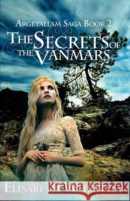 The Secrets of the Vanmars Elisabeth Wheatley 9781530971039 Createspace Independent Publishing Platform - książka