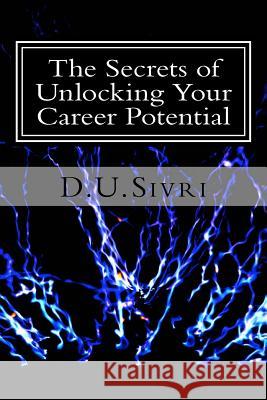 The Secrets of Unlocking Your Career Potential D. U. Sivri 9781544635262 Createspace Independent Publishing Platform - książka