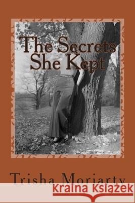 The Secrets She Kept: A Memoir Trisha Moriarty 9780615974323 Caught on Tape Productions - książka