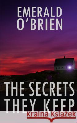 The Secrets They Keep Emerald O'Brien 9781718998926 Createspace Independent Publishing Platform - książka