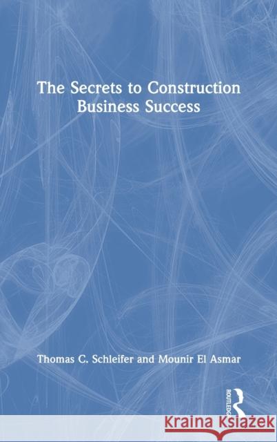 The Secrets to Construction Business Success Thomas C. Schleifer Mounir E 9781032135106 Routledge - książka