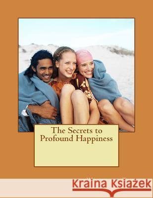 The Secrets to Profound Happiness William Tan 9781530061921 Createspace Independent Publishing Platform - książka