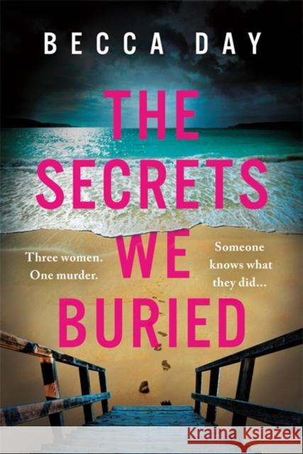 The Secrets We Buried: A BRAND NEW absolutely gripping psychological thriller with a jaw-dropping twist Becca Day 9781471415692 Bonnier Books Ltd - książka