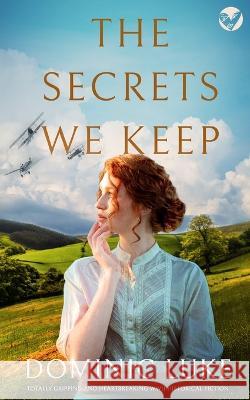 THE SECRETS WE KEEP totally gripping and heartbreaking WWII historical fiction Dominic Luke 9781804053119 Joffe Books - książka