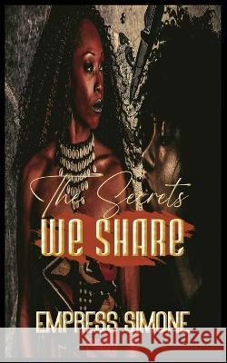 The Secrets We Share Empress Simone 9798355000073 Independently Published - książka