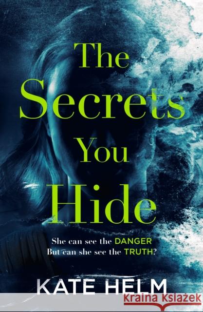 The Secrets You Hide: If you think you know the truth, think again . . . Kate Helm 9781785764745 Zaffre - książka
