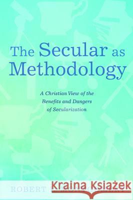 The Secular as Methodology Robert L. Montgomery 9781532657641 Wipf & Stock Publishers - książka