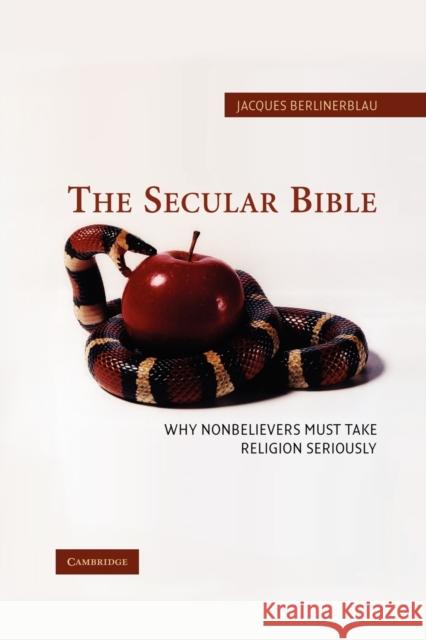 The Secular Bible: Why Nonbelievers Must Take Religion Seriously Berlinerblau, Jacques 9780521618243 Cambridge University Press - książka