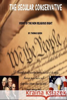 The Secular Conservative: Views Of The Non Religious Right Queen, Thomas W. 9781523309542 Createspace Independent Publishing Platform - książka