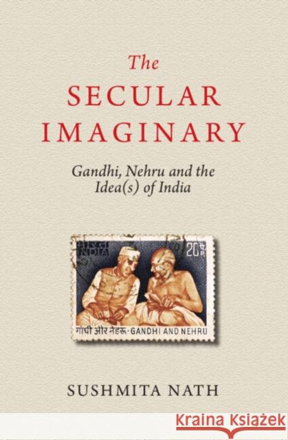 The Secular Imaginary: Gandhi, Nehru and the Idea(s) of India SUSHMITA NATH 9781009180290 CAMBRIDGE GENERAL ACADEMIC - książka