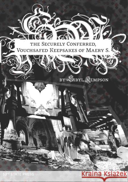 The Securely Conferred, Vouchsafed Keepsakes of Maery S.  9781737025511 53rd State Press - książka