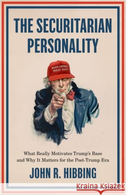 The Securitarian Personality: What Really Motivates Trump's Base and Why It Matters for the Post-Trump Era Hibbing, John R. 9780197649787 Oxford University Press, USA - książka