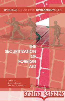 The Securitization of Foreign Aid Stephen Brown Jorn Gravingholt 9781137568816 Palgrave MacMillan - książka