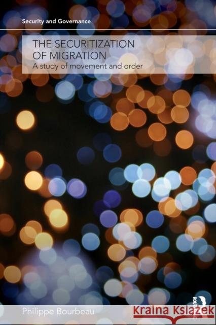 The Securitization of Migration: A Study of Movement and Order Bourbeau, Philippe 9780415731485 Routledge - książka