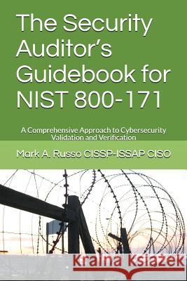 The Security Auditor's Guidebook for NIST 800-171: A Comprehensive Approach to Cybersecurity Validation and Verification Mark a Russo Cissp-Issap 9781982911133 Independently Published - książka