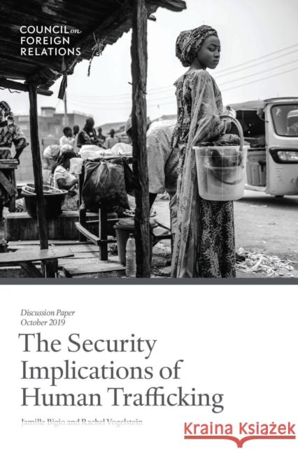 The Security Implications of Human Trafficking Jamille Bigio Rachel Vogelstein 9780876097755 Council on Foreign Relations Press - książka