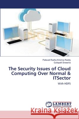 The Security Issues of Cloud Computing Over Normal & ITSector Radha Krishna Reddy, Pallavali 9783659152535 LAP Lambert Academic Publishing - książka