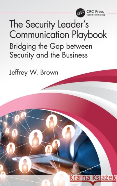 The Security Leader's Communication Playbook: Bridging the Gap Between Security and the Business Jeffrey Brown 9780367570019 CRC Press - książka