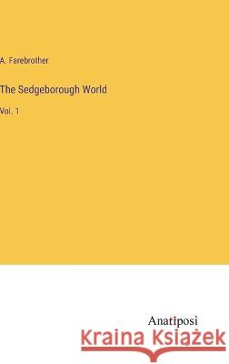 The Sedgeborough World: Vol. 1 A Farebrother   9783382171414 Anatiposi Verlag - książka