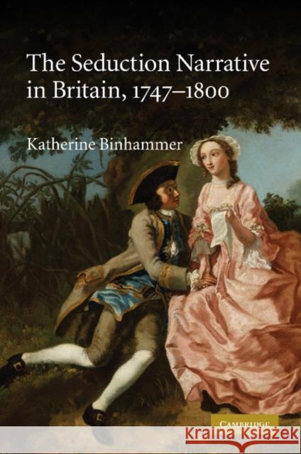 The Seduction Narrative in Britain, 1747-1800 Katherine Binhammer   9781107411500 Cambridge University Press - książka