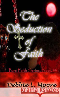 The Seduction of Faith Debbie L. Moore 9781463689537 Createspace - książka