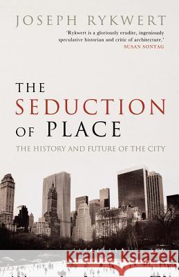 The Seduction of Place : The History and Future of the City Joseph Rykwert 9780192805546  - książka