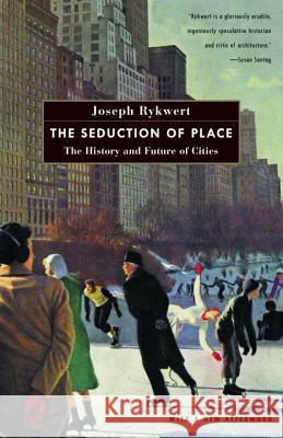 The Seduction of Place: The History and Future of Cities Joseph Rykwert 9780375700446 Vintage Books USA - książka