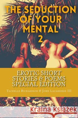 The Seduction Of Your Mental 2 (Special Edition): Collection of Short Stories and Poems Lacarbiere III, John 9781517563158 Createspace Independent Publishing Platform - książka