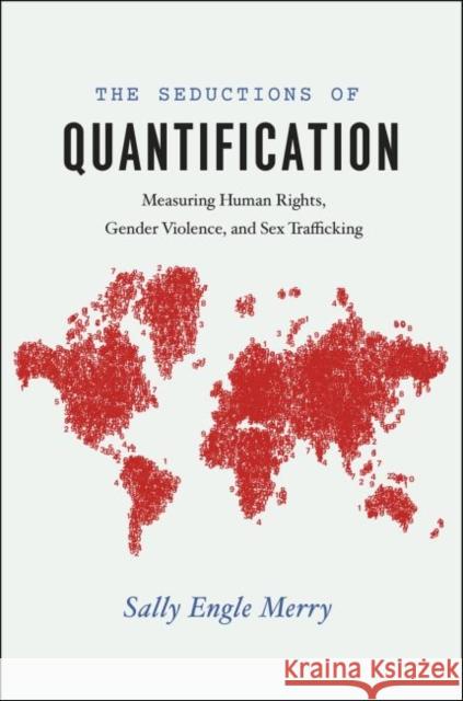 The Seductions of Quantification: Measuring Human Rights, Gender Violence, and Sex Trafficking Sally Engle Merry 9780226261287 University of Chicago Press - książka