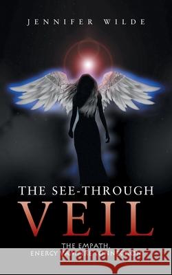 The See-Through Veil: The Empath, Energy Vampire Connection Jennifer Wilde 9781663234599 iUniverse - książka