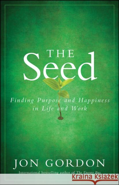The Seed: Finding Purpose and Happiness in Life and Work Gordon, Jon 9780470888568 John Wiley & Sons - książka