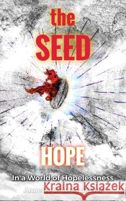The SEED: Hope In A World Of Hopelessness Annette Drawdy Sasser 9781662819858 Xulon Press - książka