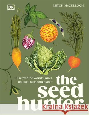 The Seed Hunter: Discover the World's Most Unusual Heirloom Plants Mitch McCulloch 9780593844304 DK Publishing (Dorling Kindersley) - książka