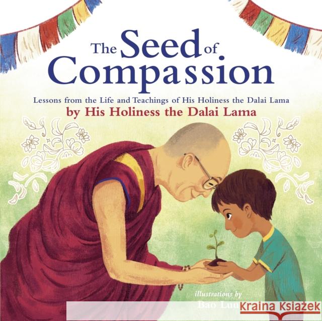 The Seed of Compassion: Lessons from the Life and Teachings of His Holiness the Dalai Lama His Holiness Dalai Lama 9780241456989 Penguin Random House Children's UK - książka