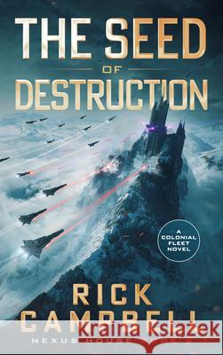 The Seed of Destruction: A Colonial Fleet Novel Rick Campbell 9781648757099 Severn River Publishing - książka