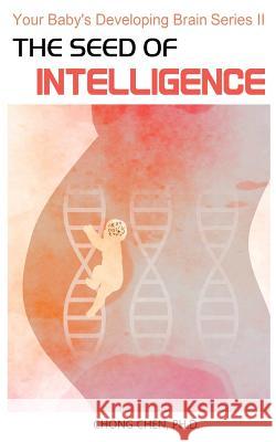 The Seed of Intelligence: Boost Your Baby Chong Chen 9781999760144 Brain & Life Publishing - książka