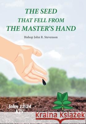 The Seed That Fell from the Master's Hand Bishop John Stevenson 9781664198500 Xlibris Us - książka