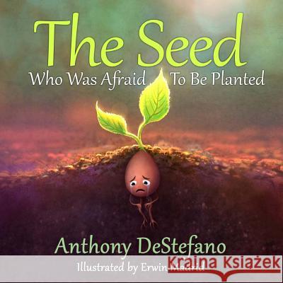 The Seed Who Was Afraid to Be Planted Anthony DeStefano Erwin Madrid 9781622828289 Sophia Institute Press - książka