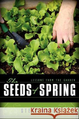 The Seeds of Spring: Lessons from the Garden Steve Bates 9781453869352 Createspace - książka