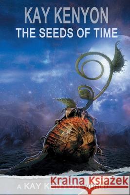 The Seeds of Time Kay Kenyon 9781680680034 Ethan Ellenberg Literary Agency - książka