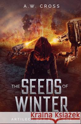 The Seeds of Winter: Artilect War Book One A. W. Cross 9780995099180 Glory Box Press - książka