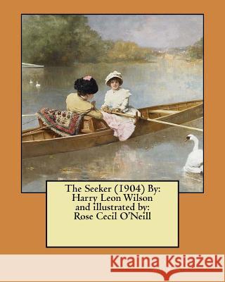 The Seeker (1904) By: Harry Leon Wilson and illustrated by: Rose Cecil O'Neill O'Neill, Rose Cecil 9781974299287 Createspace Independent Publishing Platform - książka