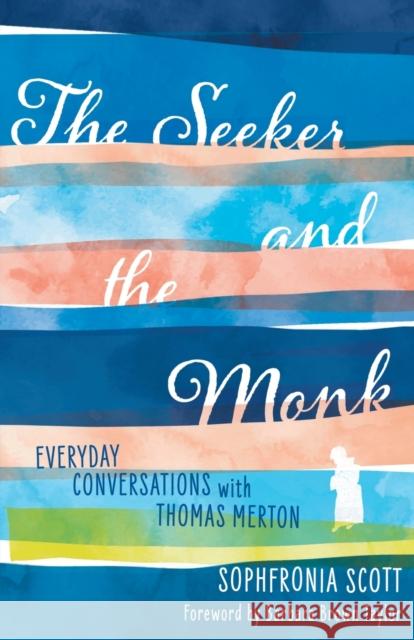 The Seeker and the Monk: Everyday Conversations with Thomas Merton Sophfronia Scott Barbara Brown Taylor 9781506464961 1517 Media - książka