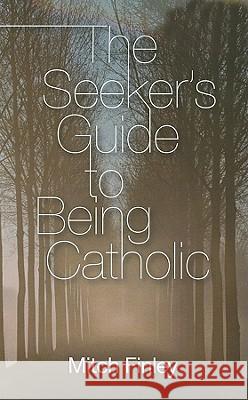 The Seeker's Guide to Being Catholic Mitch Finley 9781608992645 Wipf & Stock Publishers - książka