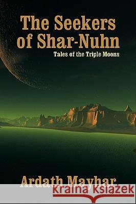 The Seekers of Shar-Nuhn: A Novel of Fantasy [Tales of the Triple Moons] Mayhar, Ardath 9781434403018 Borgo Press - książka