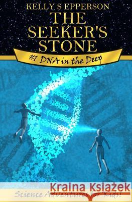 The Seeker's Stone #1 DNA in the Deep: Science Adventures for Kids! Black and White Edition Kelly S. Epperson 9781720217244 Independently Published - książka