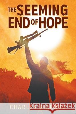 The Seeming End of Hope Charles Kisembo 9781682358092 Strategic Book Publishing - książka