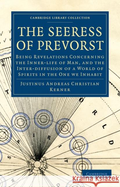 The Seeress of Prevorst: Being Revelations Concerning the Inner-Life of Man, and the Inter-Diffusion of a World of Spirits in the One We Inhabi Kerner, Justinus Andreas Christian 9781108027755 Cambridge University Press - książka