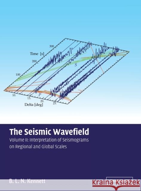 The Seismic Wavefield: Volume 2, Interpretation of Seismograms on Regional and Global Scales B. L. N. Kennett 9780521809467 CAMBRIDGE UNIVERSITY PRESS - książka