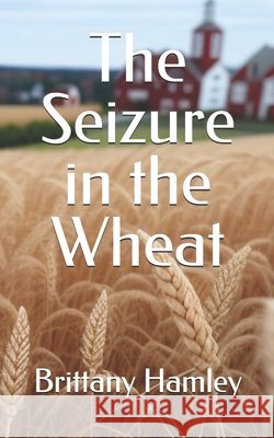 The Seizure in the Wheat Brittany Hamley 9798323072101 Independently Published - książka